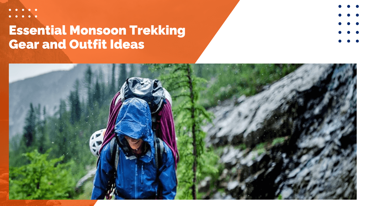 Essential Monsoon Trekking Gear and Outfit Ideas