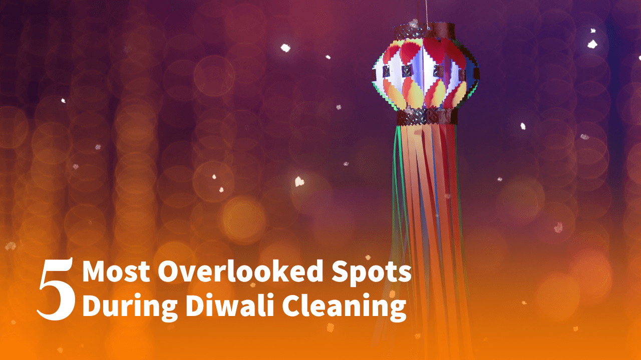 5 Most Overlooked Spots During Diwali Cleaning